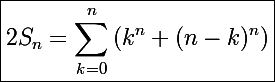 \Large\boxed{2S_n=\sum_{k=0}^n\left(k^n+(n-k)^n\right)}